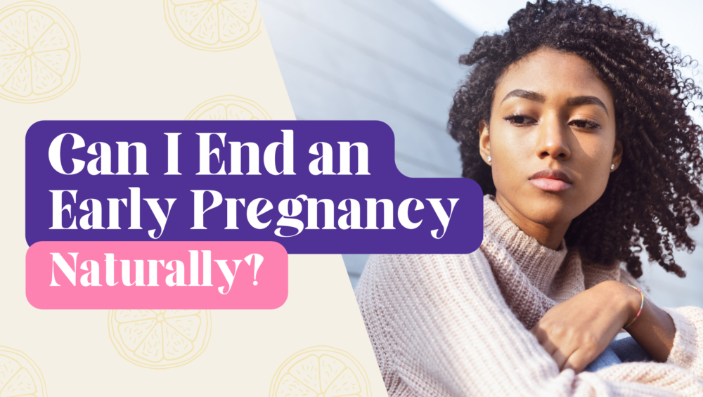 Image of a young, beautiful black woman with text that reads, "Can I End an Early Pregnancy Naturally" for the Problem Pregnancy Center's blog article, Can I End an Early Pregnancy Naturally