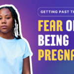Image for the Problem Pregnancy Center's blog article titled, "Getting Past the Fear of Pregnancy". The image is of a young, beautiful black woman with text beside her that reads, "Getting Past the Fear of Being Pregnant".