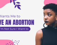 He wants me to have an abortion - The problem pregnancy center