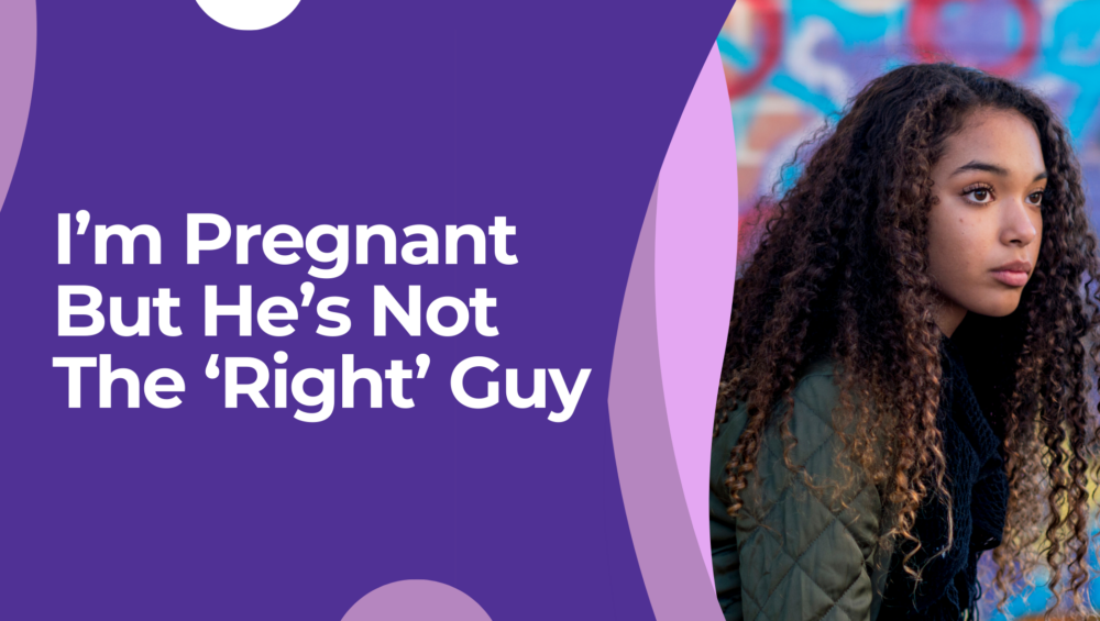 Young woman with curly hair looking concerned, sitting in front of a colorful mural. Text overlay reads: “I’m Pregnant But He’s Not The ‘Right’ Guy.” This image represents unplanned pregnancy concerns, relationship uncertainty, and options for pregnant women considering their future .