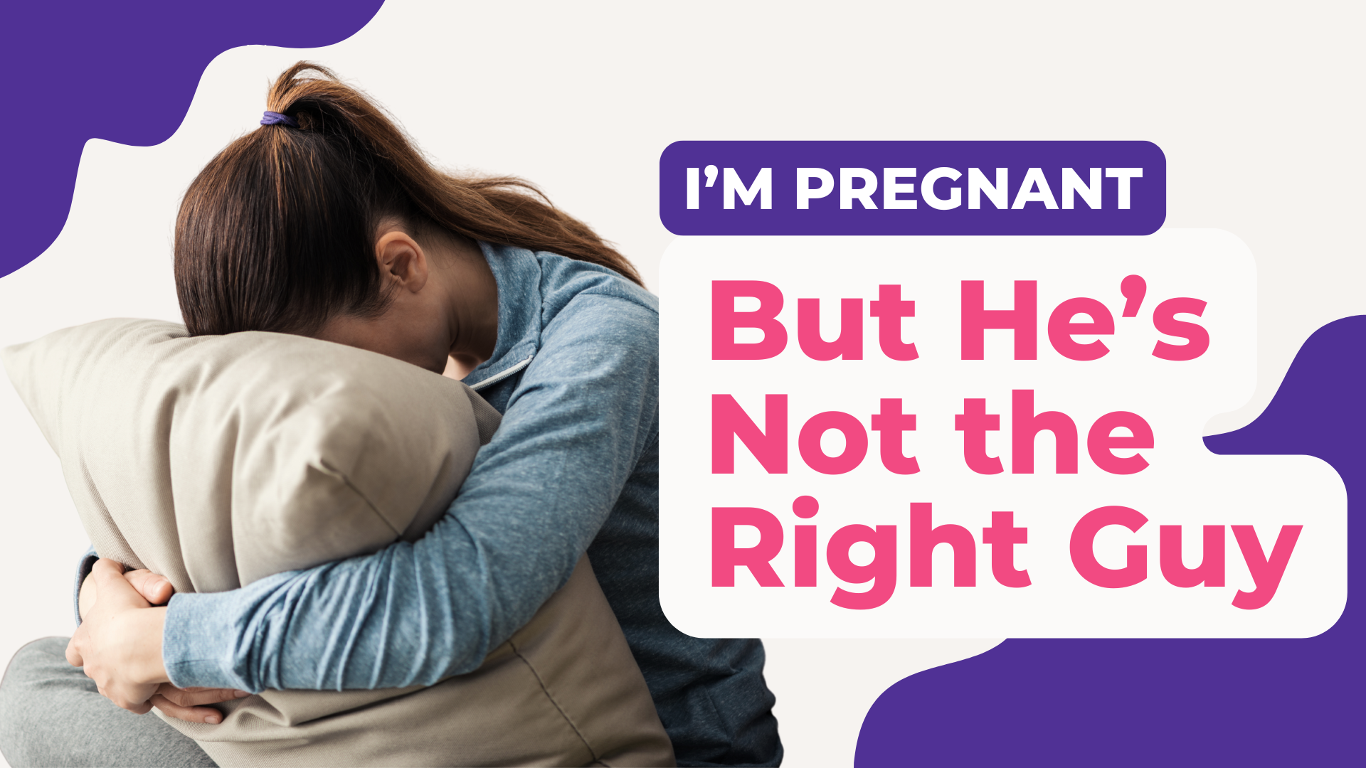 What If I’m Pregnant and He’s Not the Right Guy?